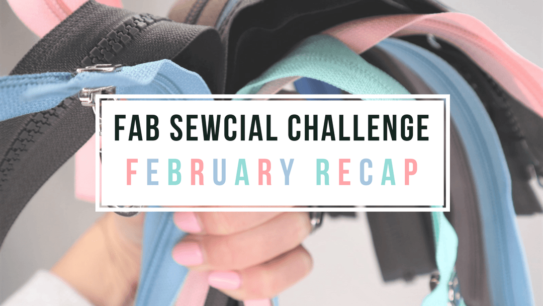 February FAB Sewcial Challenge Re-Cap - ZIPPERS!