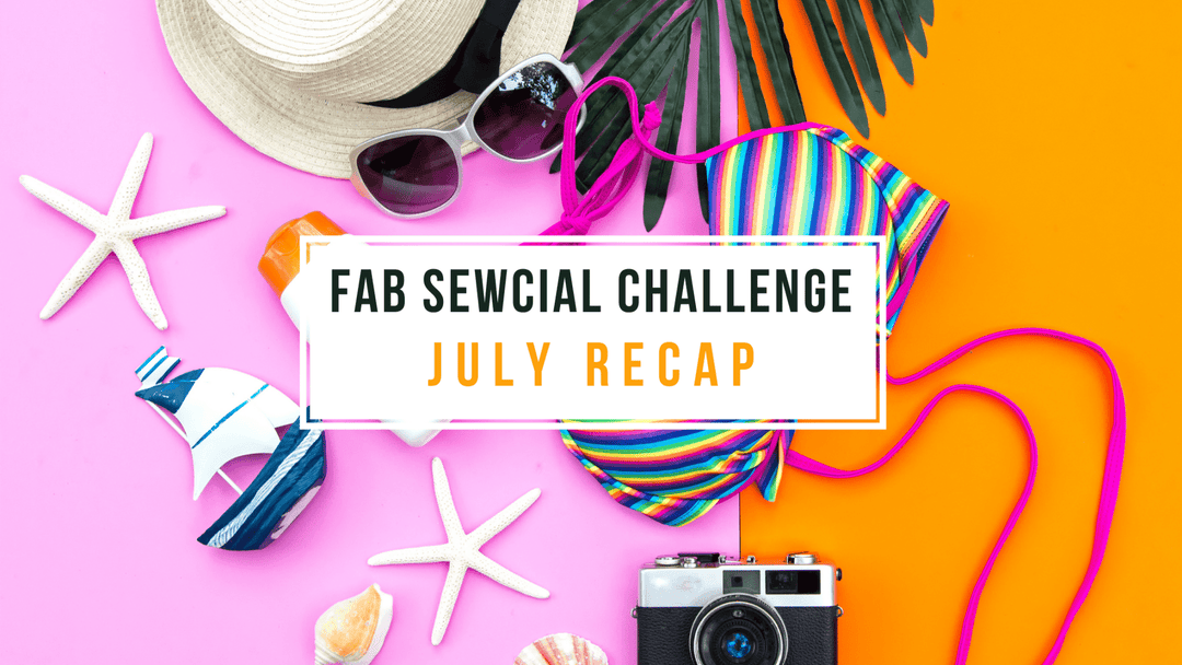 July FAB Sewcial Challenge Recap - Summer Makes